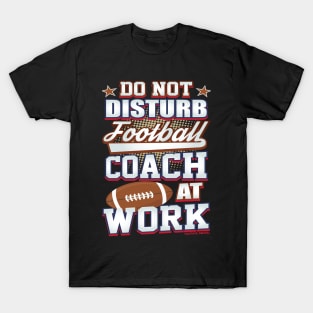 Do Not Disturb Football Coach At Work T-Shirt